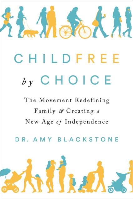 Childfree By Choice : The Movement Redefining Family and Creating a New Age of Independence, Hardback Book