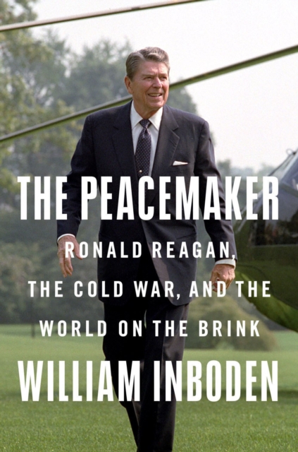The Peacemaker : Ronald Reagan in the White House and the World, Hardback Book