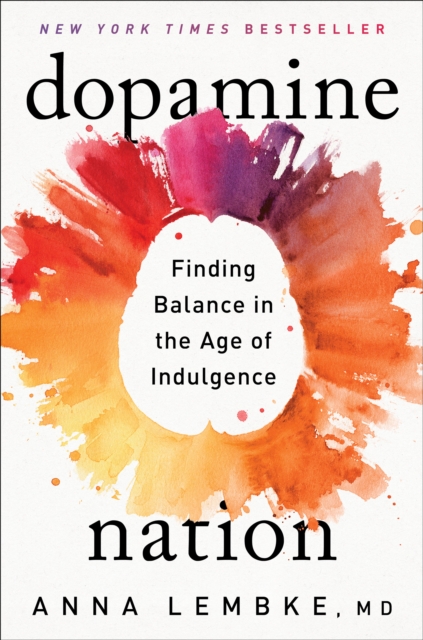 Dopamine Nation : Finding Balance in the Age of Indulgence, Hardback Book