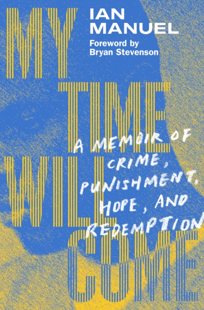 My Time Will Come : A Memoir of Crime, Punishment, Hope, and Redemption, Hardback Book