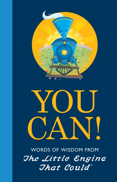 You Can! : Words of Wisdom from the Little Engine That Could, Hardback Book