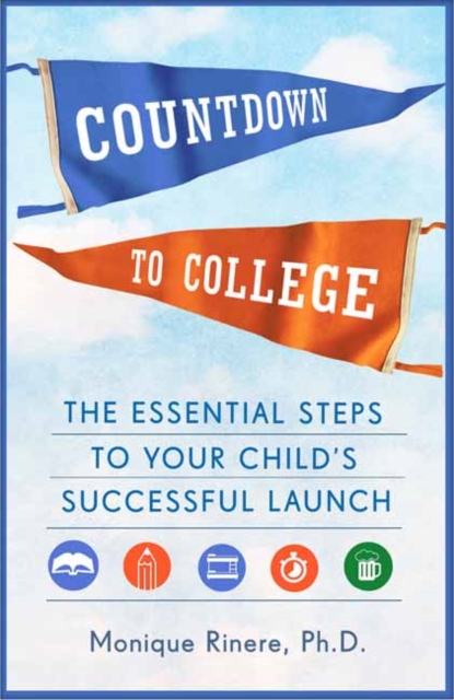 Countdown to College : The Essential Steps to Your Child's Successful Launch, Paperback / softback Book