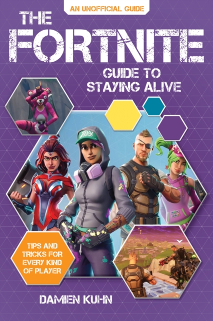 The Fortnite Guide to Staying Alive : Tips and Tricks for Every Kind of Player, EPUB eBook