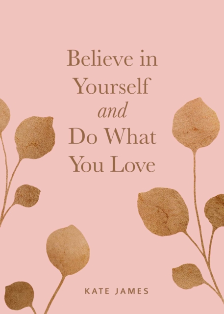 Believe in Yourself and Do What You Love, Hardback Book