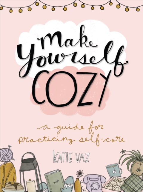 Make Yourself Cozy : A Guide for Practicing Self-Care, EPUB eBook