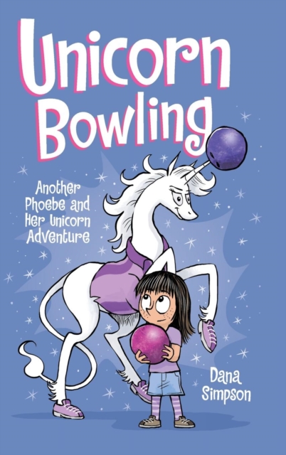 Unicorn Bowling : Another Phoebe and Her Unicorn Adventure, Hardback Book