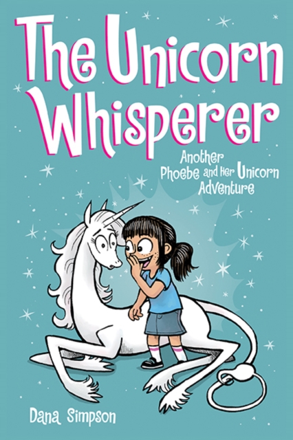 The Unicorn Whisperer : Another Phoebe and Her Unicorn Adventure, Paperback / softback Book