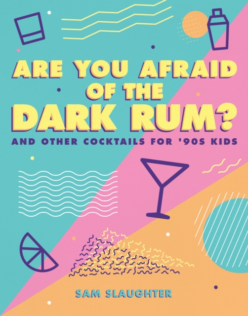 Are You Afraid of the Dark Rum? : and Other Cocktails for '90s Kids, EPUB eBook