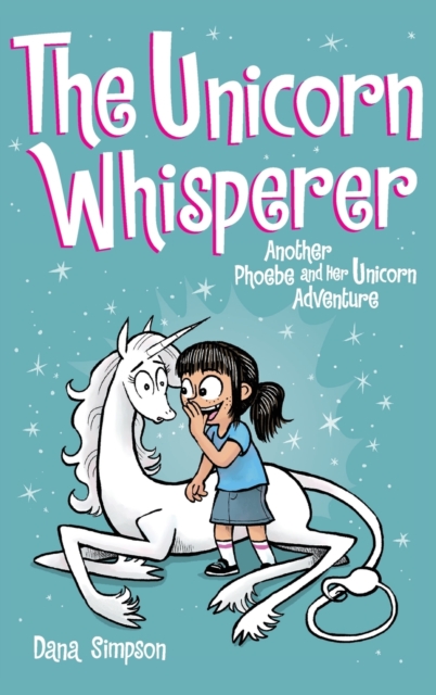 The Unicorn Whisperer : Another Phoebe and Her Unicorn Adventure, Hardback Book