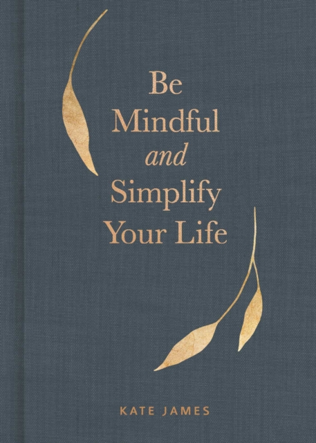 Be Mindful and Simplify Your Life, Hardback Book