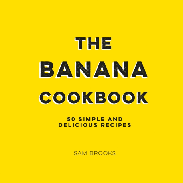 The Banana Cookbook : 50 Simple and Delicious Recipes, EPUB eBook