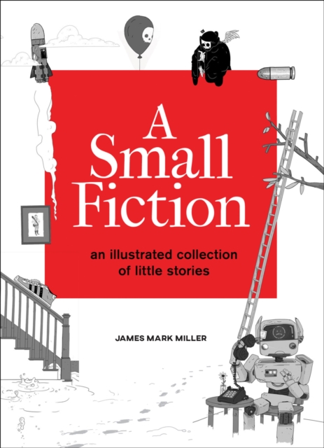 A Small Fiction : An Illustrated Collection of Little Stories, EPUB eBook