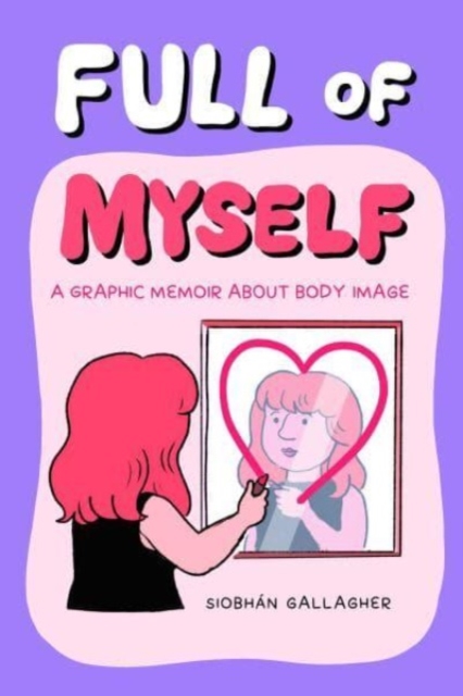 Full of Myself : A Graphic Memoir About Body Image, Paperback / softback Book