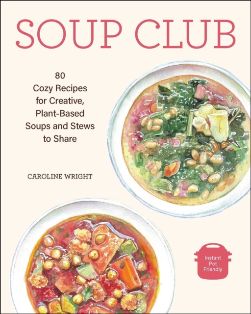 Soup Club : 80 Cozy Recipes for Creative Plant-Based Soups and Stews to Share, Paperback / softback Book