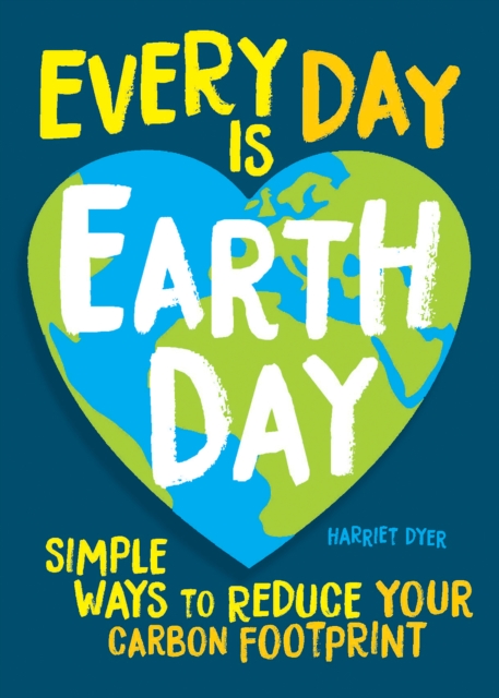 Every Day Is Earth Day : Simple Ways to Reduce Your Carbon Footprint, EPUB eBook