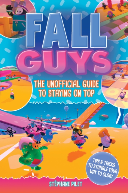 Fall Guys : The Unofficial Guide to Staying on Top, EPUB eBook