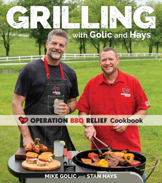 Grilling with Golic and Hays : Operation BBQ Relief Cookbook, Paperback / softback Book