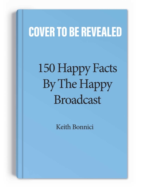 150 Happy Facts by The Happy Broadcast, Paperback / softback Book