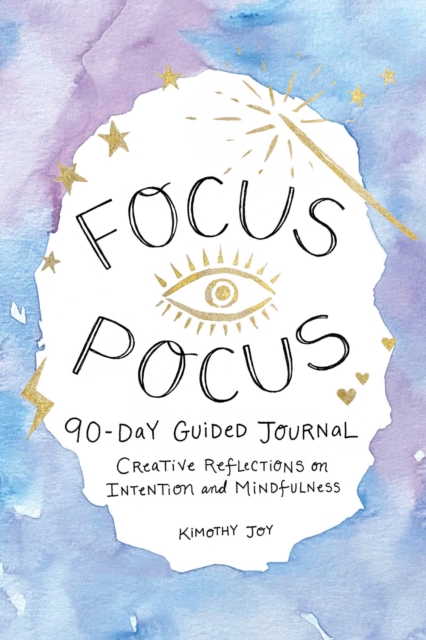 Focus Pocus 90-Day Guided Journal : Creative Reflections for Intention and Mindfulness, Hardback Book