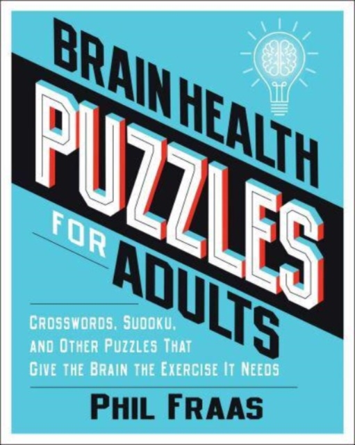 Brain Health Puzzles for Adults : Crosswords, Sudoku, and Other Puzzles That Give the Brain the Exercise It Needs, Paperback / softback Book