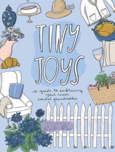 Tiny Joys : A Guide to Embracing Your Inner Coastal Grandmother, Paperback / softback Book