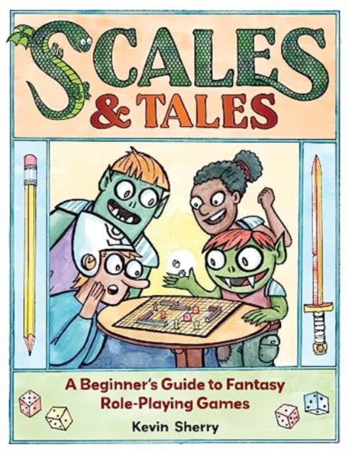 Scales & Tales : A Beginner's Guide to Fantasy Role-Playing Games, Paperback / softback Book
