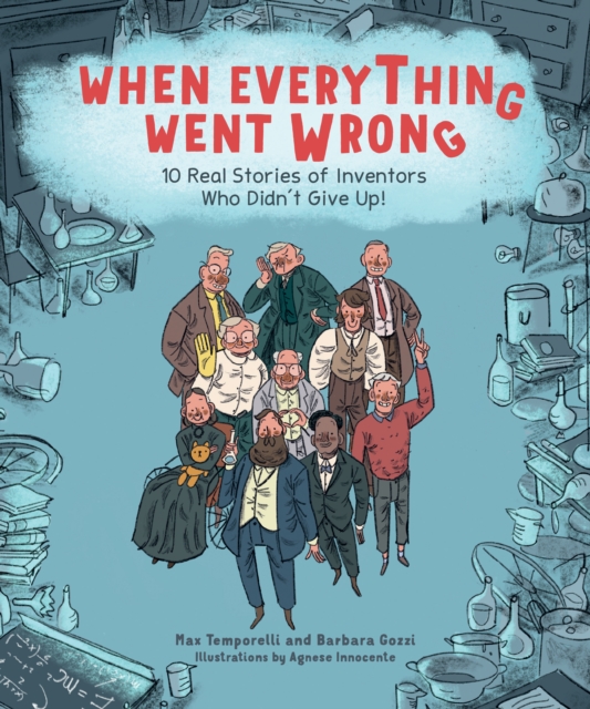 When Everything Went Wrong : 10 Real Stories of Inventors Who Didn't Give Up!, EPUB eBook