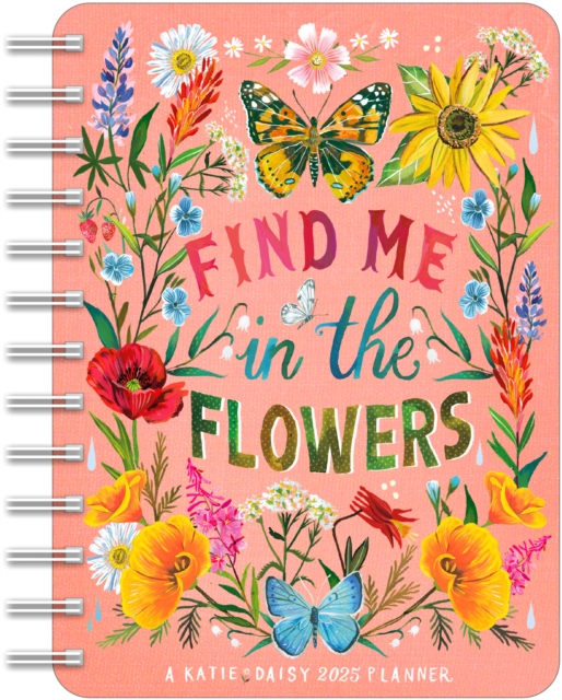 Katie Daisy 2025 Weekly Planner Calendar : Find Me in the Flowers, Calendar Book