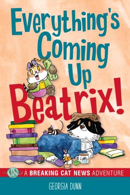 Everything's Coming Up Beatrix! : A Breaking Cat News Adventure, PDF eBook