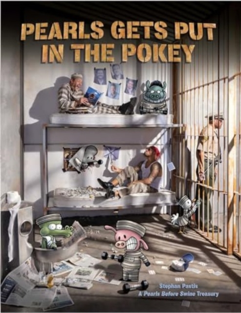 Pearls Gets Put in the Pokey : A Pearls Before Swine Treasury, Paperback / softback Book