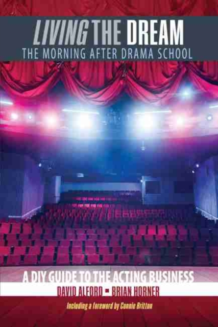 Living the Dream: The Morning after Drama School: A DIY Guide to the Acting Business, Paperback / softback Book