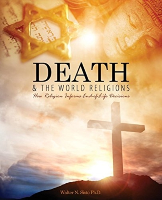 Death and the World Religions : How Religion Informs End-of-Life Decisions, Paperback / softback Book