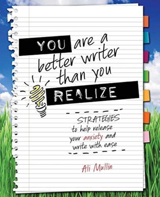 You are a Better Writer than You Realize : Strategies to Help Release Your Anxiety and Write with Ease, Paperback / softback Book