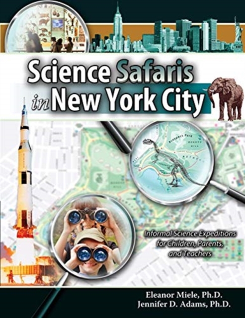 Science Safaris in New York City: Informal Science Expeditions for Children, Parents, and Teachers, Paperback / softback Book
