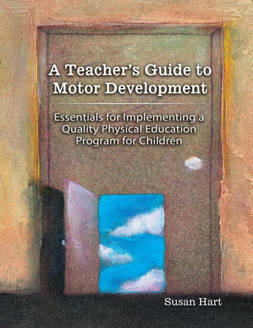 A Teacher's Guide to Motor Development: Essential for, Paperback / softback Book