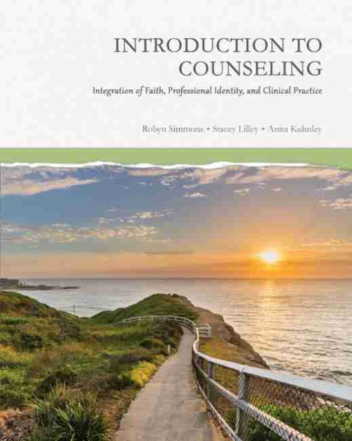 Introduction to Counseling: Integration of Faith, Professional Identity, and Clinical Practice, Paperback / softback Book