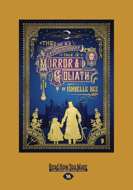 The Singular and Extraordinary Tale of Mirror and Goliath : The Peculiar Adventures of John Loveheart, ESQ. Vol I, Paperback / softback Book