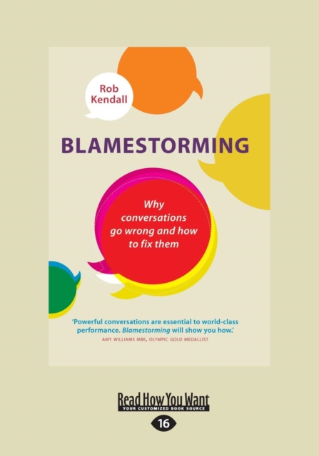 Blamestorming : Why Conversations Go Wrong and How to Fix Them, Paperback / softback Book