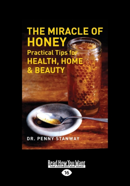 The Miracle of Honey : Practical Tips for Health, Home & Beauty, Paperback / softback Book