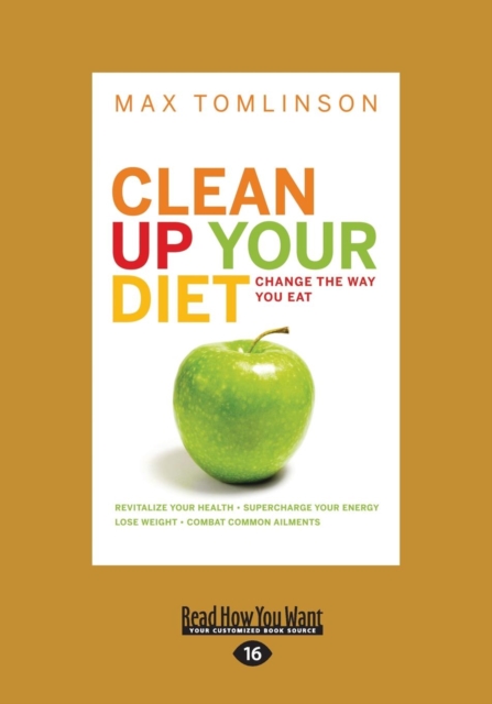 Clean Up Your Diet : Change the Way You Eat, Paperback / softback Book