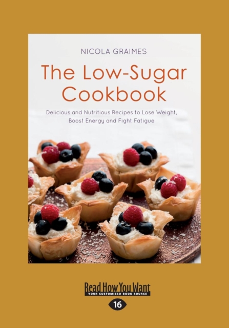 The Low-Sugar Cookbook : Delicious and Nutritious Recipes to Lose Weight, Boost Energy and Fight Fatigue, Paperback / softback Book
