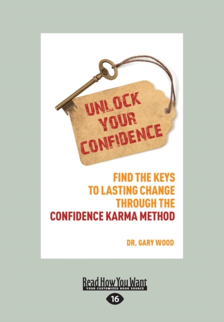 Unlock Your Confidence : Find the Keys to Lasting Change Through the Confidence-Karma Method, Paperback / softback Book