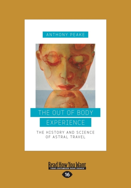 The Out-of-Body Experience : The History and Science of Astral Travel, Paperback / softback Book