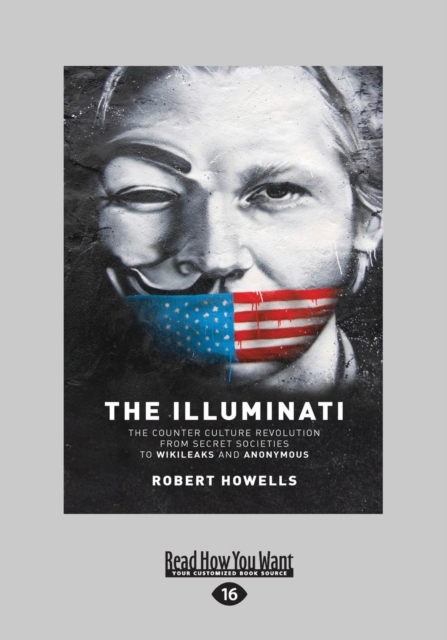 The Illuminati : The Counterculture Revolution From Secret Societies to Wikileaks and Anonymous, Paperback / softback Book