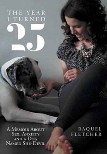The Year I Turned 25 : A Memoir about Sex, Anxiety and a Dog Named She-Devil, Hardback Book