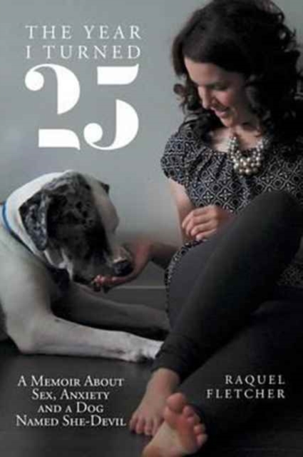 The Year I Turned 25 : A Memoir about Sex, Anxiety and a Dog Named She-Devil, Paperback / softback Book