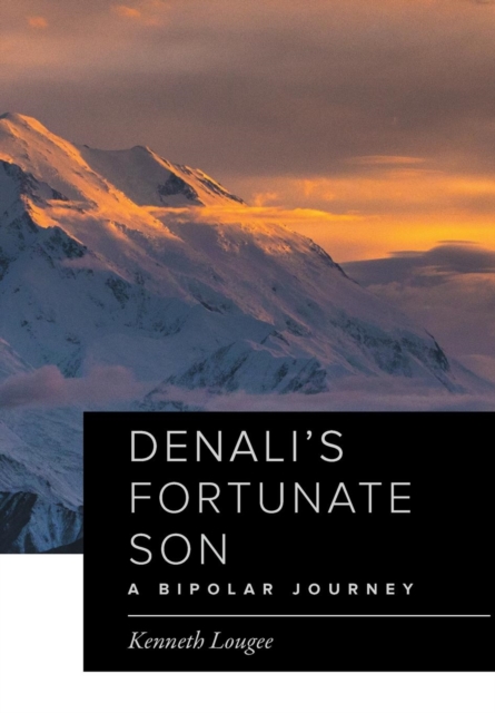 Denali's Fortunate Son : A Bipolar Journey, Hardback Book