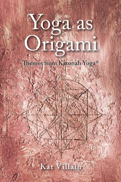 Yoga as Origami : Themes from Katonah Yoga, Hardback Book