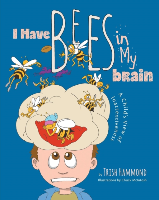 I Have Bees in My Brain : A Child's View of Inattentiveness, Paperback / softback Book