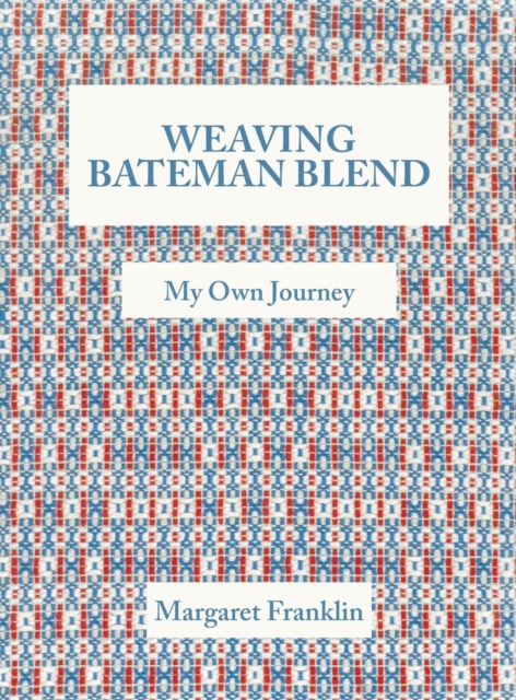 Weaving Bateman Blend : My Own Journey, Hardback Book